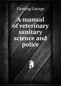 A manual of veterinary sanitary science and police ...