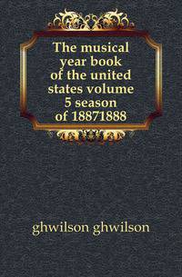 The musical year book of the united states volume 5 season of 18871888