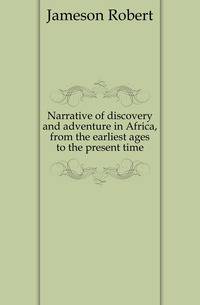 Narrative of discovery and adventure in Africa, from the earliest ages to the present time