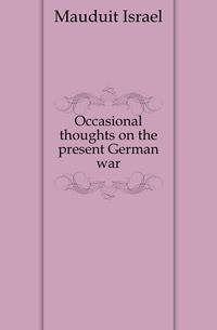 Occasional thoughts on the present German war
