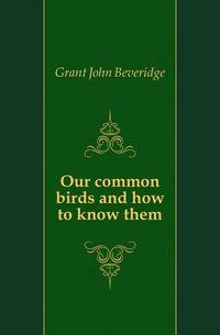 Our common birds and how to know them