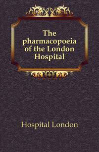 The pharmacopoeia of the London Hospital
