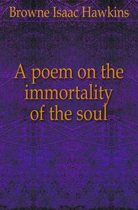A poem on the immortality of the soul