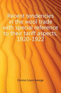 Recent tendencies in the wool trade with special reference to their tariff aspects, 1920-1922