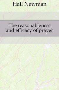 The reasonableness and efficacy of prayer