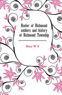 Roster of Richmond soldiers and history of Richmond Township