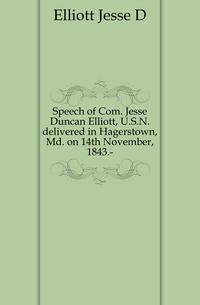 Speech of Com. Jesse Duncan Elliott, U.S.N. delivered in Hagerstown, Md. on 14th November, 1843.-