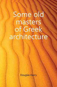 Some old masters of Greek architecture