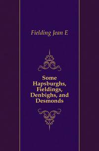 Some Hapsburghs, Fieldings, Denbighs, and Desmonds