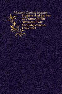 Soldiers And Sailors Of France In The American War For Independence 1776-1783