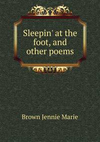 "Sleepin' at the foot," and other poems