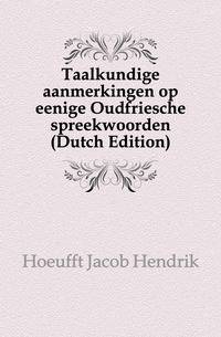 Taalkundige aanmerkingen op eenige Oudfriesche spreekwoorden (Dutch Edition)