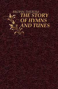 THE STORY OF HYMNS AND TUNES
