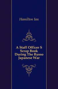 A Staff Officer S Scrap Book During The Russo Japanese War