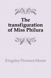 The transfiguration of Miss Philura