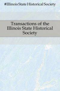 Transactions of the Illinois State Historical Society