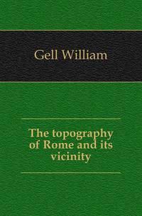 The topography of Rome and its vicinity