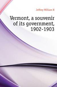 Vermont, a souvenir of its government, 1902-1903