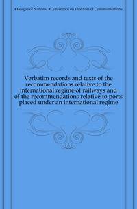 Verbatim records and texts of the recommendations relative to the international regime of railways and of the recommendations relative to ports placed under an international regime