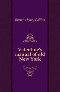 Valentine's manual of old New York