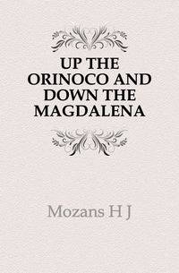 UP THE ORINOCO AND DOWN THE MAGDALENA