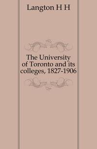 The University of Toronto and its colleges, 1827-1906