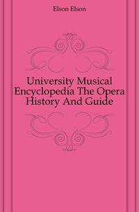 University Musical Encyclopedia The Opera History And Guide