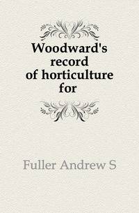Woodward's record of horticulture for .