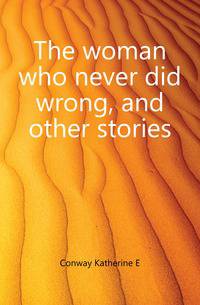 The woman who never did wrong, and other stories