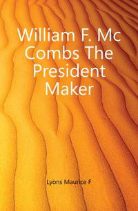 William F. Mc Combs The President Maker