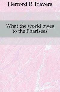 What the world owes to the Pharisees