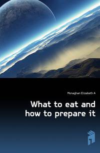 What to eat and how to prepare it