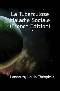 La Tuberculose Maladie Sociale (French Edition)