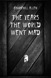The Years the World Went Mad
