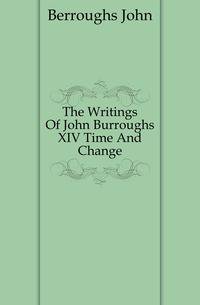 The Writings Of John Burroughs XIV Time And Change