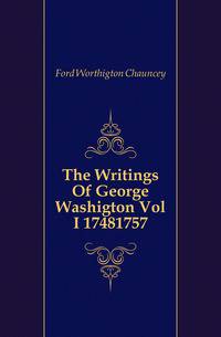 The Writings Of George Washigton Vol I 17481757