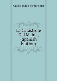 La Catastrofe Del "Maine," (Spanish Edition)