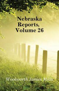 Nebraska Reports, Volume 26