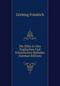 Die Elfen in Den Englischen Und Schottischen Balladen ... (German Edition)