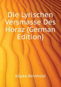 Die Lyrischen Versmasse Des Horaz (German Edition)