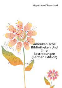 Amerikanische Bibliotheken Und Ihre Bestrebungen (German Edition)