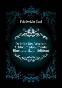 De Iride Dea Veterum Artificum Monumentis Illustrata ... (Latin Edition)
