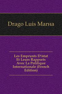 Les Emprunts D'etat Et Leurs Rapports Avec La Politique Internationale (French Edition)