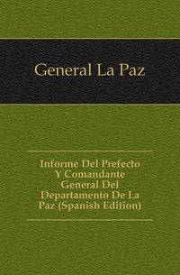 Informe Del Prefecto Y Comandante General Del Departamento De La Paz (Spanish Edition)