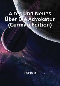 Altes Und Neues Uber Die Advokatur (German Edition)