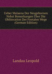 Ueber Malaena Der Neugebornen Nebst Bemerkungen Uber Die Obliteration Der Foetalen Wege ... (German Edition)