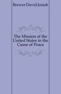 The Mission of the United States in the Cause of Peace