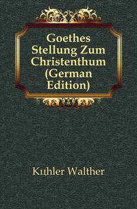 Goethes Stellung Zum Christenthum (German Edition)