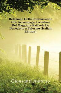 Relazione Della Commissione Che Accompagno La Salma Del Maggiore Raffaele De Benedetto a Palermo (Italian Edition)
