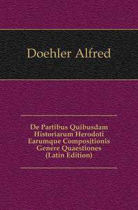 De Partibus Quibusdam Historiarum Herodoti Earumque Compositionis Genere Quaestiones (Latin Edition)